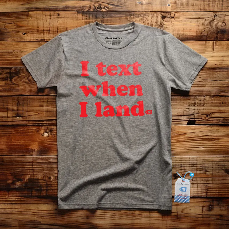 I Text When I Land - T-Shirt