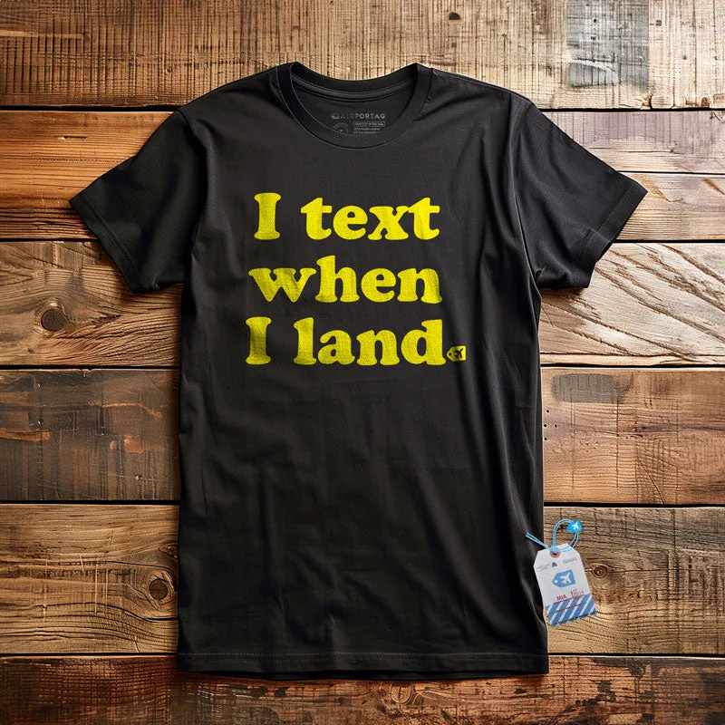 I Text When I Land - T-Shirt